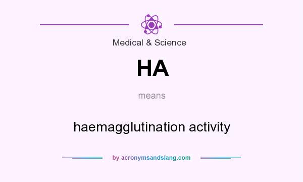 What does HA mean? It stands for haemagglutination activity
