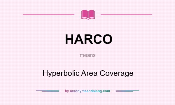 What does HARCO mean? It stands for Hyperbolic Area Coverage