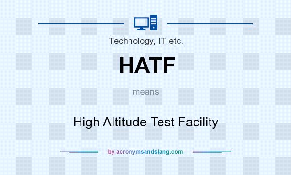 What does HATF mean? It stands for High Altitude Test Facility