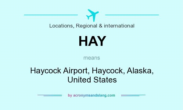 What does HAY mean? It stands for Haycock Airport, Haycock, Alaska, United States