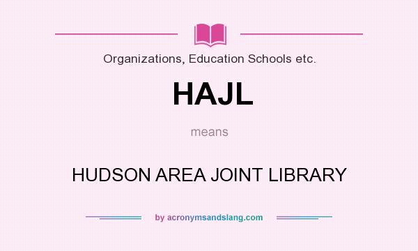 What does HAJL mean? It stands for HUDSON AREA JOINT LIBRARY
