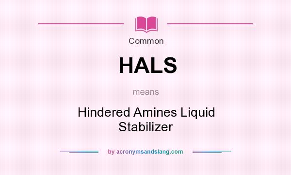 What does HALS mean? It stands for Hindered Amines Liquid Stabilizer