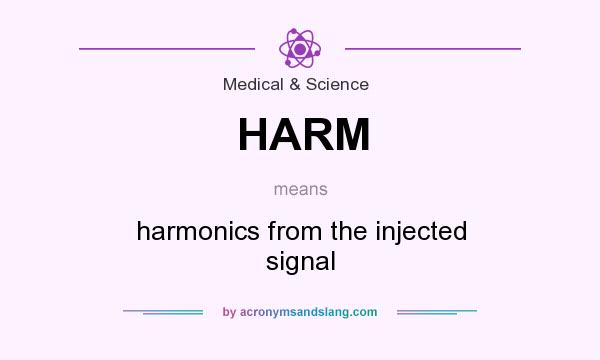 What does HARM mean? It stands for harmonics from the injected signal