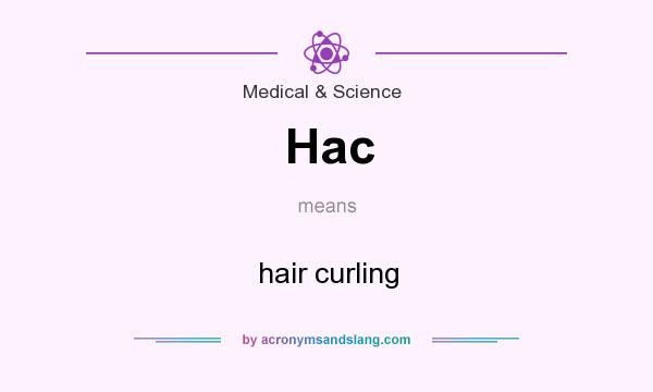 What does Hac mean? It stands for hair curling