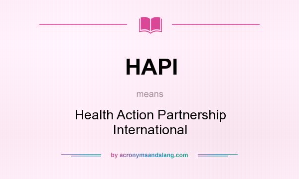 What does HAPI mean? It stands for Health Action Partnership International