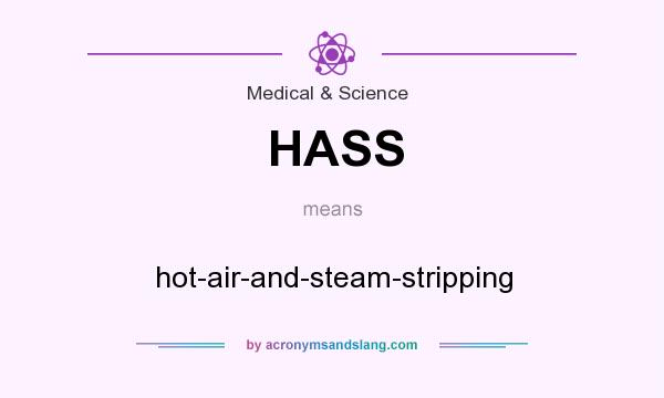 What does HASS mean? It stands for hot-air-and-steam-stripping