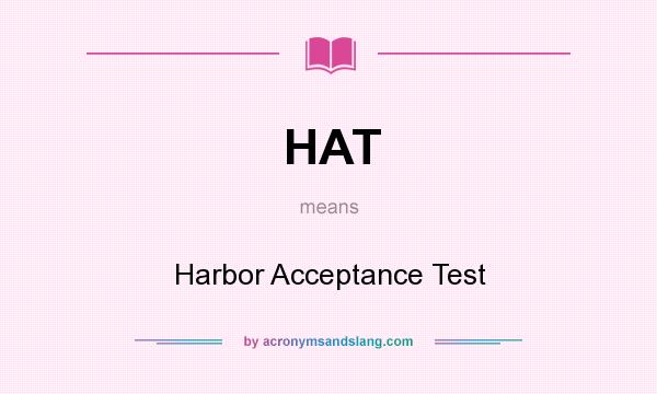 What does HAT mean? It stands for Harbor Acceptance Test