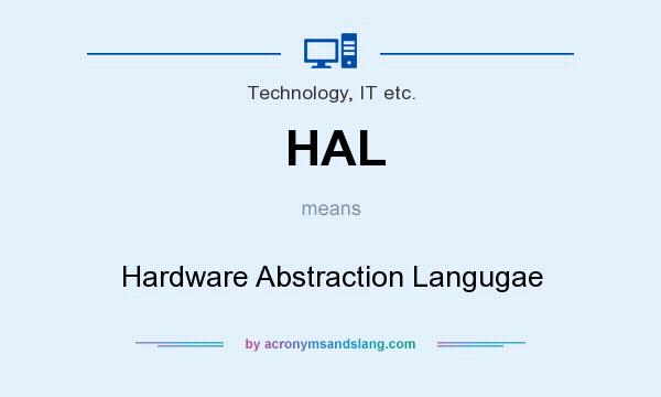 What does HAL mean? It stands for Hardware Abstraction Langugae