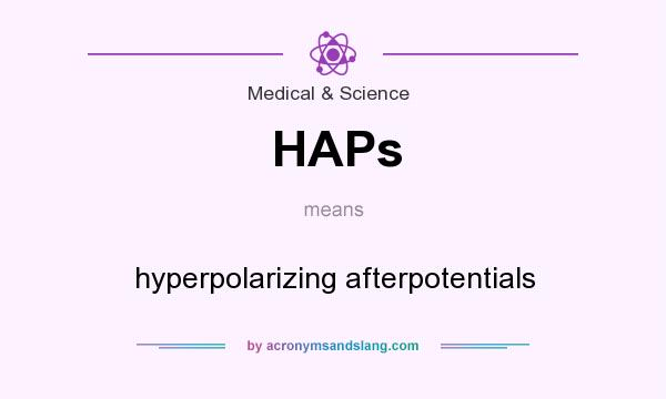 What does HAPs mean? It stands for hyperpolarizing afterpotentials