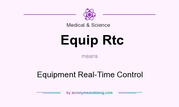 What does Equip Rtc mean? It stands for Equipment Real-Time Control