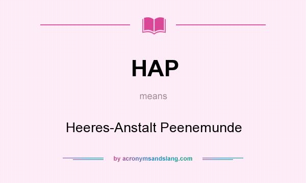 What does HAP mean? It stands for Heeres-Anstalt Peenemunde