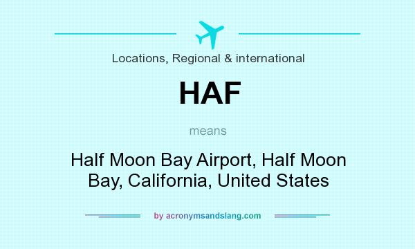 What does HAF mean? It stands for Half Moon Bay Airport, Half Moon Bay, California, United States