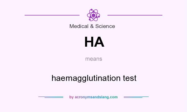 What does HA mean? It stands for haemagglutination test
