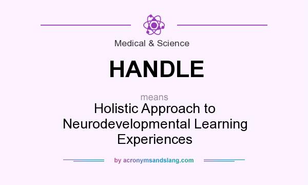What does HANDLE mean? It stands for Holistic Approach to Neurodevelopmental Learning Experiences