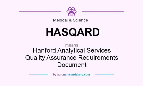 What does HASQARD mean? It stands for Hanford Analytical Services Quality Assurance Requirements Document