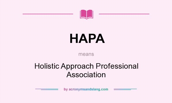 What does HAPA mean? It stands for Holistic Approach Professional Association