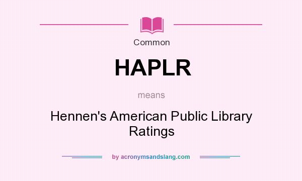 What does HAPLR mean? It stands for Hennen`s American Public Library Ratings