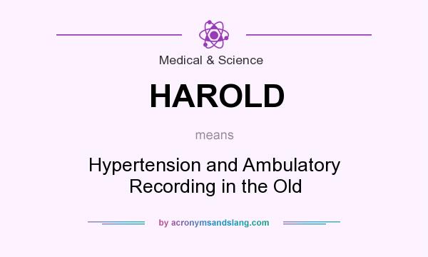 What does HAROLD mean? It stands for Hypertension and Ambulatory Recording in the Old