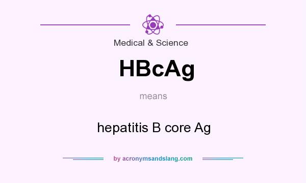 What does HBcAg mean? It stands for hepatitis B core Ag