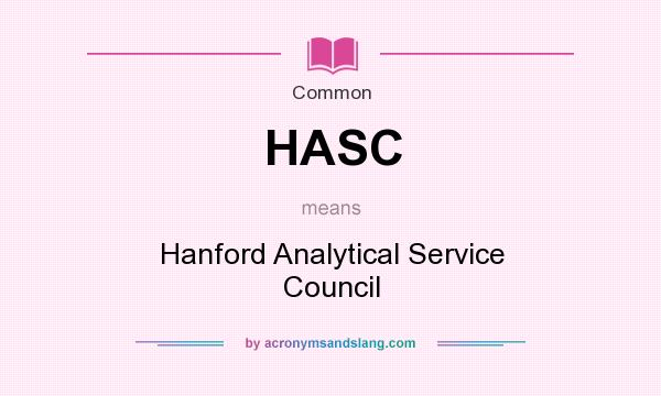What does HASC mean? It stands for Hanford Analytical Service Council