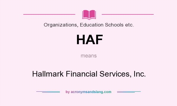 What does HAF mean? It stands for Hallmark Financial Services, Inc.