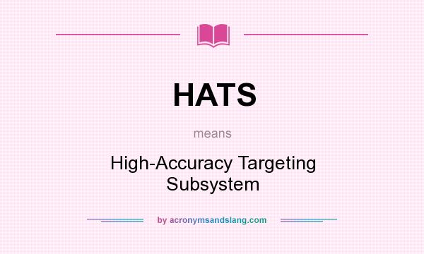 What does HATS mean? It stands for High-Accuracy Targeting Subsystem