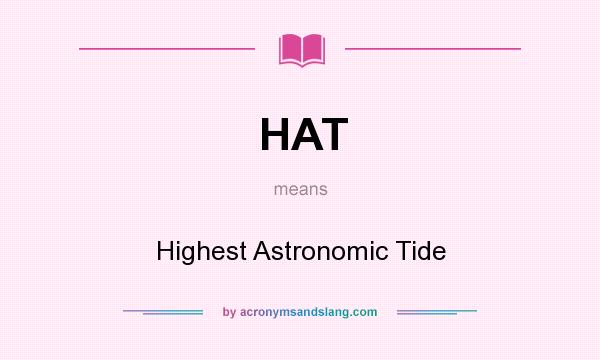 What does HAT mean? It stands for Highest Astronomic Tide