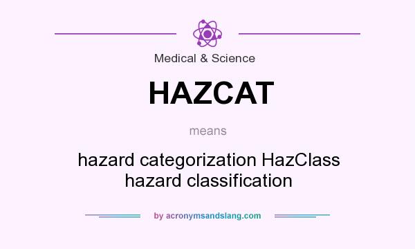 What does HAZCAT mean? It stands for hazard categorization HazClass hazard classification