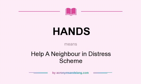 What does HANDS mean? It stands for Help A Neighbour in Distress Scheme