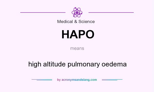 What does HAPO mean? It stands for high altitude pulmonary oedema