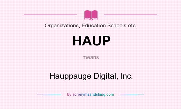 What does HAUP mean? It stands for Hauppauge Digital, Inc.