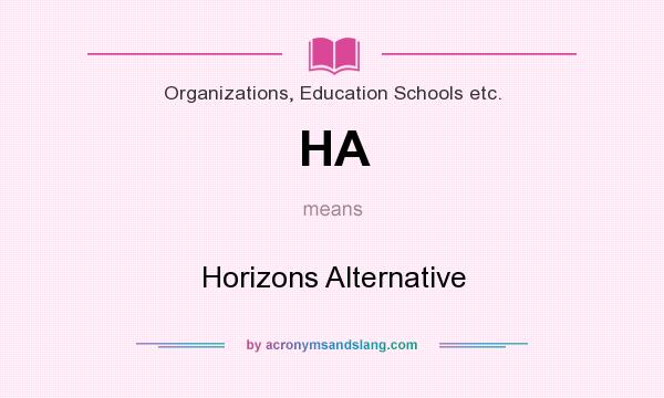 What does HA mean? It stands for Horizons Alternative