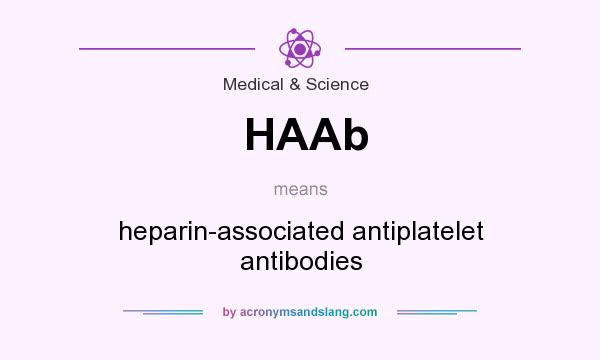 What does HAAb mean? It stands for heparin-associated antiplatelet antibodies