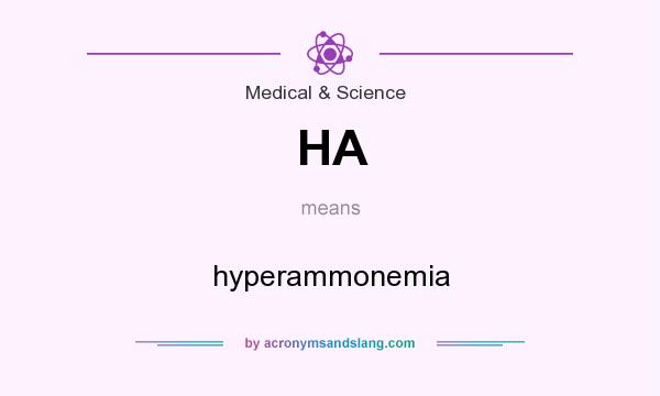 What does HA mean? It stands for hyperammonemia