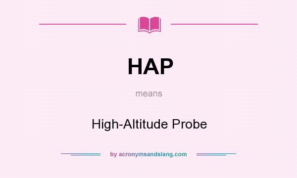 What does HAP mean? It stands for High-Altitude Probe