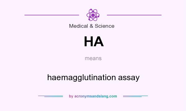 What does HA mean? It stands for haemagglutination assay