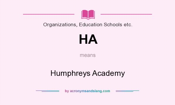 What does HA mean? It stands for Humphreys Academy