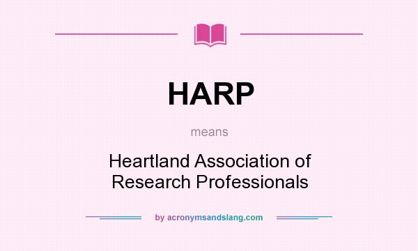 What does HARP mean? It stands for Heartland Association of Research Professionals