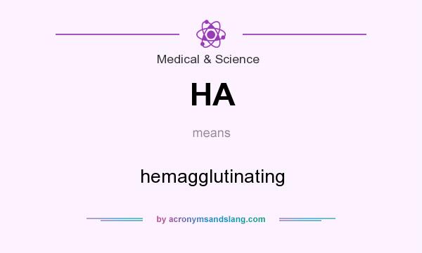 What does HA mean? It stands for hemagglutinating