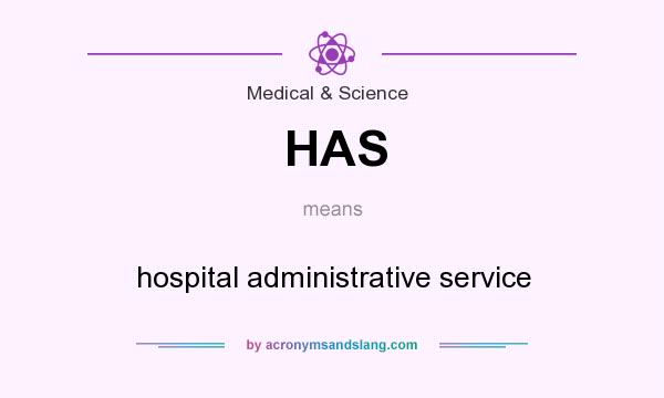 What does HAS mean? It stands for hospital administrative service