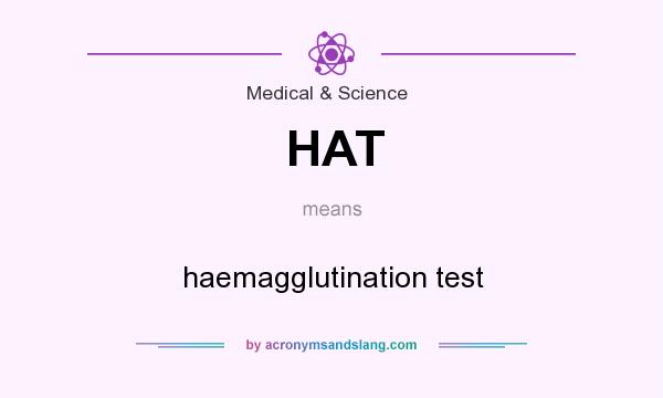 What does HAT mean? It stands for haemagglutination test