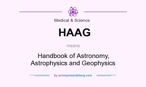 What does HAAG mean? It stands for Handbook of Astronomy, Astrophysics and Geophysics