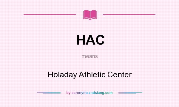 What does HAC mean? It stands for Holaday Athletic Center