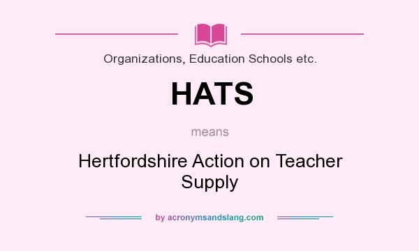 What does HATS mean? It stands for Hertfordshire Action on Teacher Supply