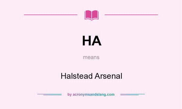 What does HA mean? It stands for Halstead Arsenal