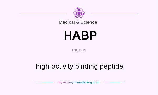 What does HABP mean? It stands for high-activity binding peptide