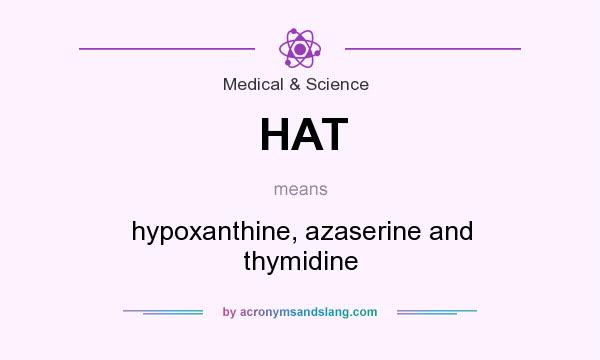 What does HAT mean? It stands for hypoxanthine, azaserine and thymidine