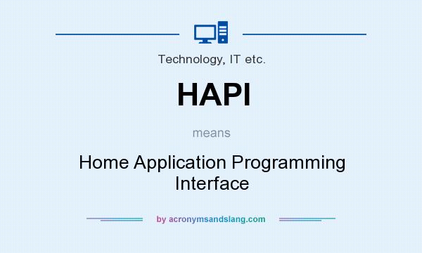 What does HAPI mean? It stands for Home Application Programming Interface