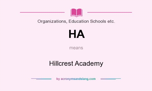 What does HA mean? It stands for Hillcrest Academy