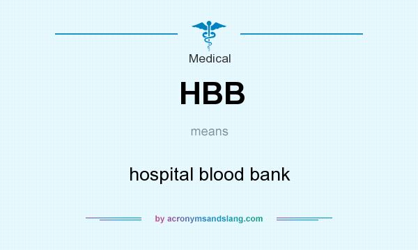What does HBB mean? It stands for hospital blood bank